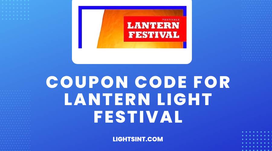 Coupon Code For Lantern Light Festival